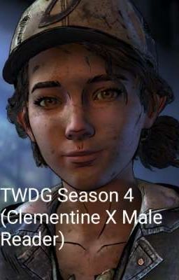 TWDG Season 4 (Clementine X Male Reader)