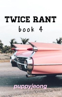 twice rant ➵ book 4