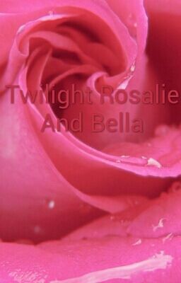 Twilight Rosalie And Bella