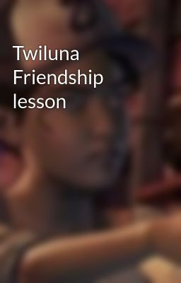 Twiluna Friendship lesson 