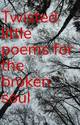 Twisted Little Poems For The Broken Soul 