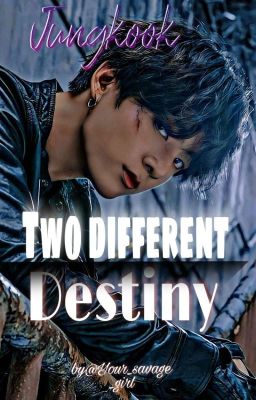 Two different destiny // Jungkook X Reader