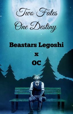 Two Fates One Destiny (Beastars Legoshi x OC)