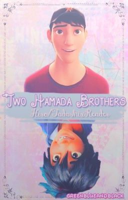 Two Hamada Brothers (Tadashi/Hiro x Reader)