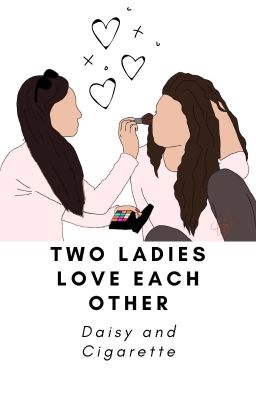 Two ladies love each other (Complete)