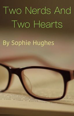 Two Nerds And Two Hearts ❤️ || By Sophie Ruth Hughes