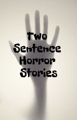 Two Sentence Horror Stories