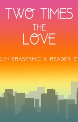 Two Times the Love ~A Poly!Erasermic x Reader story