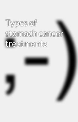 Types of stomach cancer treatments