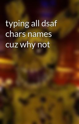 typing all dsaf chars names cuz why not