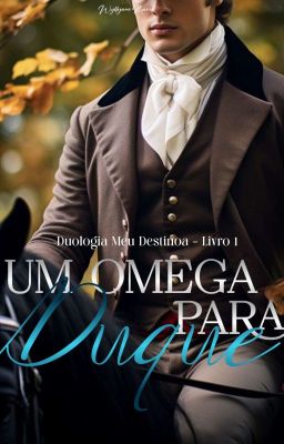 Um Ômega Para o Duque (Duologia Meu Destino - Livro 01)