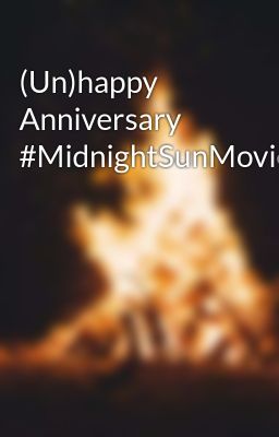 (Un)happy Anniversary  #MidnightSunMovie