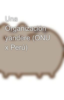 Una Organización yandere (ONU x Perú)