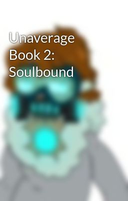 Read Stories Unaverage Book 2: Soulbound - TeenFic.Net