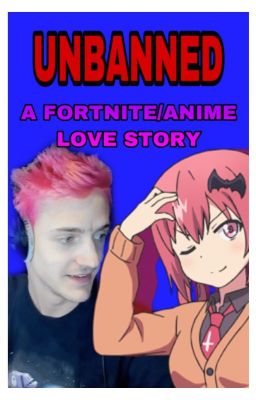 UNBANNED: A FORTNITE/ANIME LOVE STORY