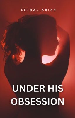Under His Obsession [UNDER MAJOR REVISION]