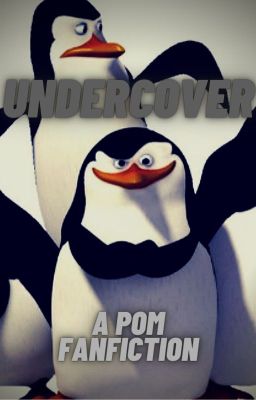 Undercover - A Penguins of Madagascar x Reader Fanfiction