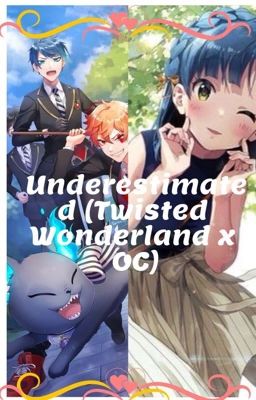 Underestimated (Various! Twisted Wonderland x OC) DISCONTINUED