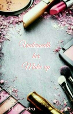 Underneath the Make up 