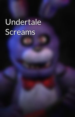 Undertale Screams