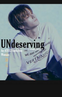 UNdeserving(ATEEZ Fanfiction)