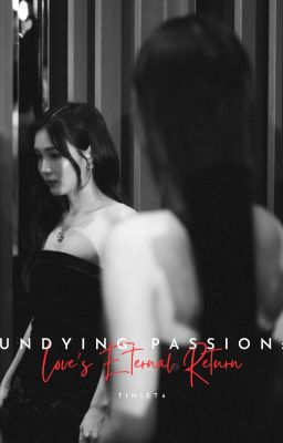 Undying Passion : Love's Eternal Return (MilkLove) - Slow Update - Short Chapter