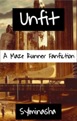 Unfit (A Maze Runner Fanfiction)
