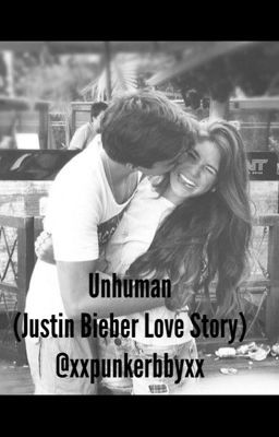 Unhuman (Justin Bieber Love Story)