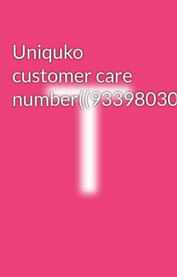 Uniquko customer care number((9339803022))