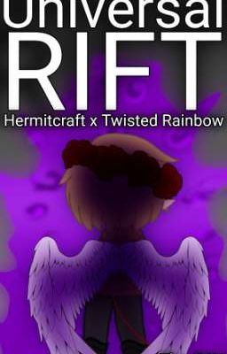 Universal Rift - A Hermitcraft x Twisted Rainbow fanfic