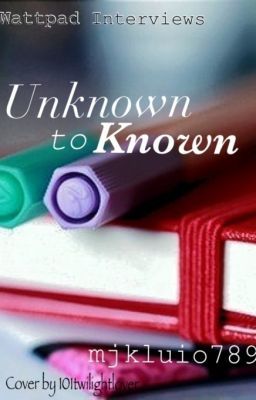 Unknown to Known (Wattpad Interviews)