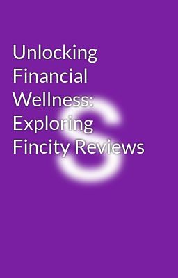 Unlocking Financial Wellness: Exploring Fincity Reviews