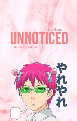 Read Stories Unnoticed (Saiki Kusuo no Psi Nan Fanfic) discontinued - TeenFic.Net