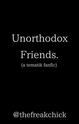 Unorthodox Friends (Tematik Fanfic)