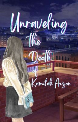 Read Stories Unraveling the Death of Kamilah Aczon - TeenFic.Net