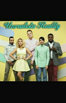 Unrealistic Reality (Pentatonix X Reader)