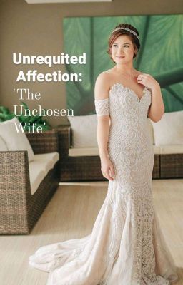 Unrequited Affection: 'The Unchosen Wife'