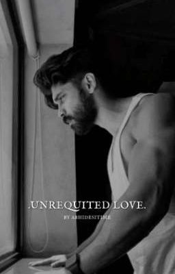 . UNREQUITED LOVE .