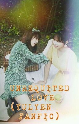 Unrequited Love (YulYen Fanfic)