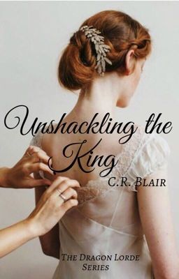 Unshackling the King (The Dragon Lorde #1)