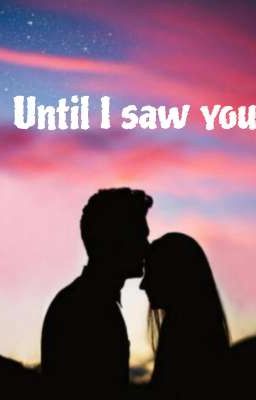 Until I Saw You