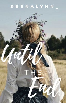 Until The End (COMPLETED)