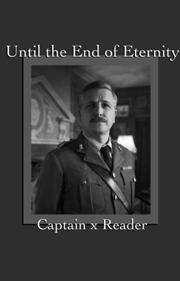 Until the End of Eternity [Captain x Reader BBC Ghosts{