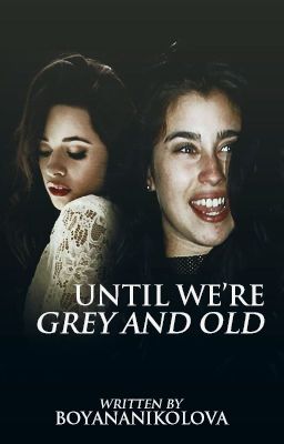 Until We're Grey and Old (Camren)