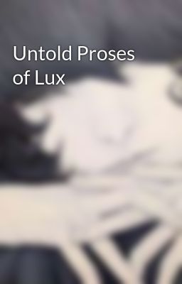 Untold Proses of Lux