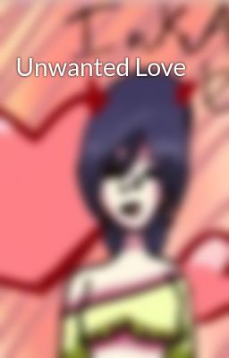 Unwanted Love