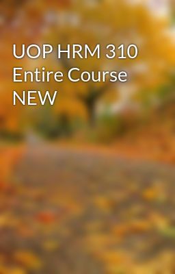 UOP HRM 310 Entire Course NEW