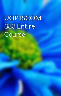 UOP ISCOM 383 Entire Course