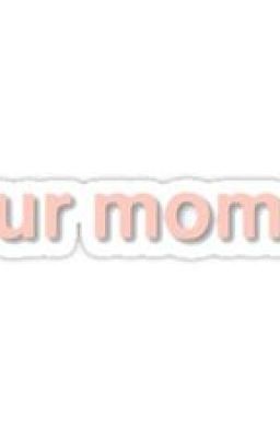 Ur Mom