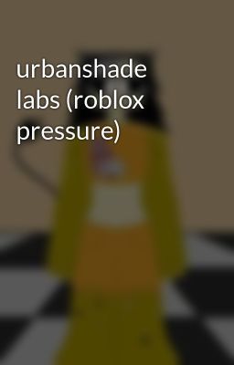 urbanshade labs (roblox pressure)